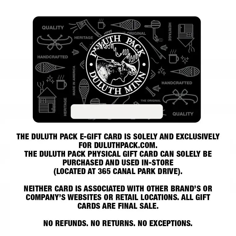 A Duluth Pack Gift Card as shown on a white background. It says "The Duluth Pack E-Gift Card is soley and exclusively for duluthpack.live. The Duluth Pack Physical Gift Card can soley be purchased and used in-store (located at 365 Canal Park Drive). Neither Card is Associated with other Brand&