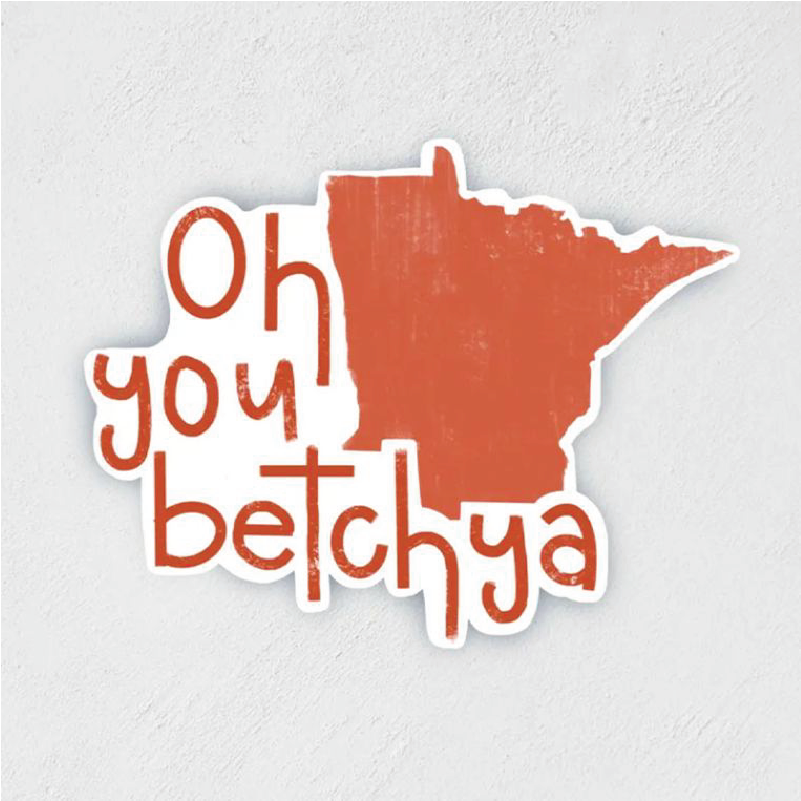 Red sticker that contains a partial outline of the state of Minnesota and says "oh you betchya"